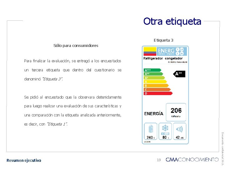 Otra etiqueta Etiqueta 3 Sólo para consumidores Para finalizar la evaluación, se entregó a