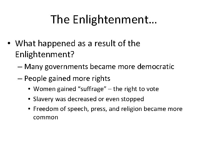 The Enlightenment… • What happened as a result of the Enlightenment? – Many governments The Enlightenment… • What happened as a result of the Enlightenment? – Many governments
