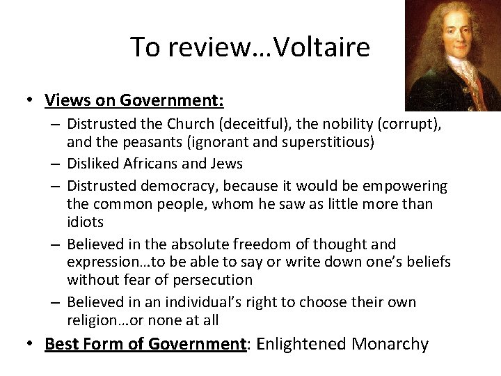 To review…Voltaire • Views on Government: – Distrusted the Church (deceitful), the nobility (corrupt), To review…Voltaire • Views on Government: – Distrusted the Church (deceitful), the nobility (corrupt),