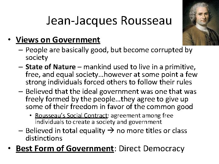 Jean-Jacques Rousseau • Views on Government – People are basically good, but become corrupted Jean-Jacques Rousseau • Views on Government – People are basically good, but become corrupted