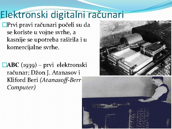 Elektronski digitalni računari �Prvi pravi računari počeli su da se koriste u vojne svrhe,