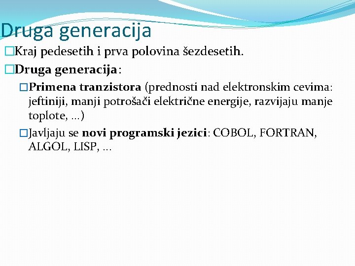 Druga generacija �Kraj pedesetih i prva polovina šezdesetih. �Druga generacija: �Primena tranzistora (prednosti nad