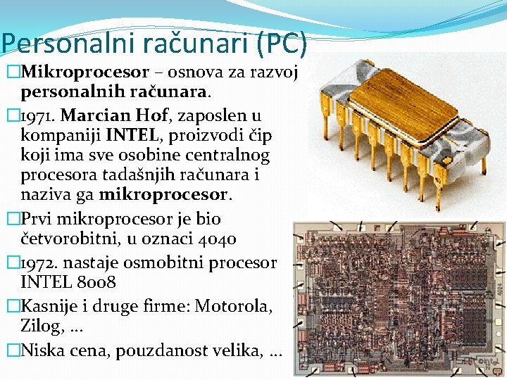 Personalni računari (PC) �Mikroprocesor – osnova za razvoj personalnih računara. � 1971. Marcian Hof,