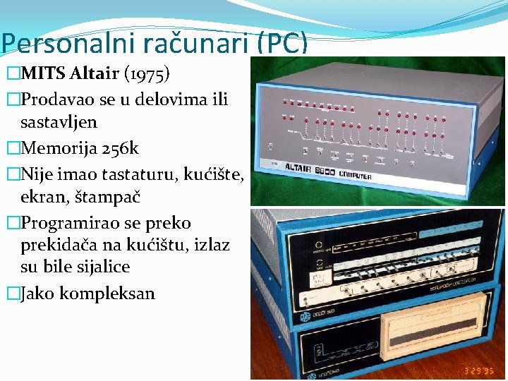 Personalni računari (PC) �MITS Altair (1975) �Prodavao se u delovima ili sastavljen �Memorija 256