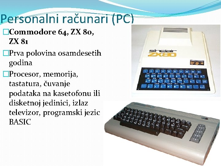 Personalni računari (PC) �Commodore 64, ZX 80, ZX 81 �Prva polovina osamdesetih godina �Procesor,