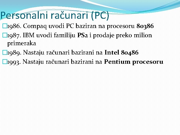 Personalni računari (PC) � 1986. Compaq uvodi PC baziran na procesoru 80386 � 1987.