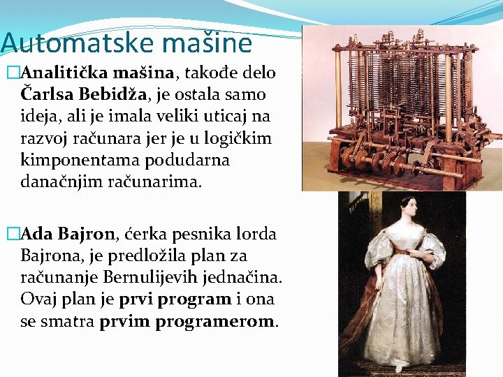 Automatske mašine �Analitička mašina, takođe delo Čarlsa Bebidža, je ostala samo ideja, ali je