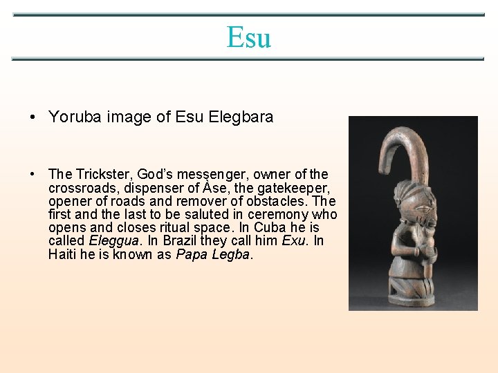 Esu • Yoruba image of Esu Elegbara • The Trickster, God’s messenger, owner of