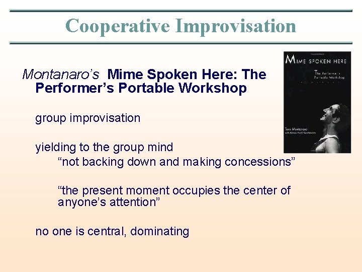 Cooperative Improvisation Montanaro’s Mime Spoken Here: The Performer’s Portable Workshop group improvisation yielding to