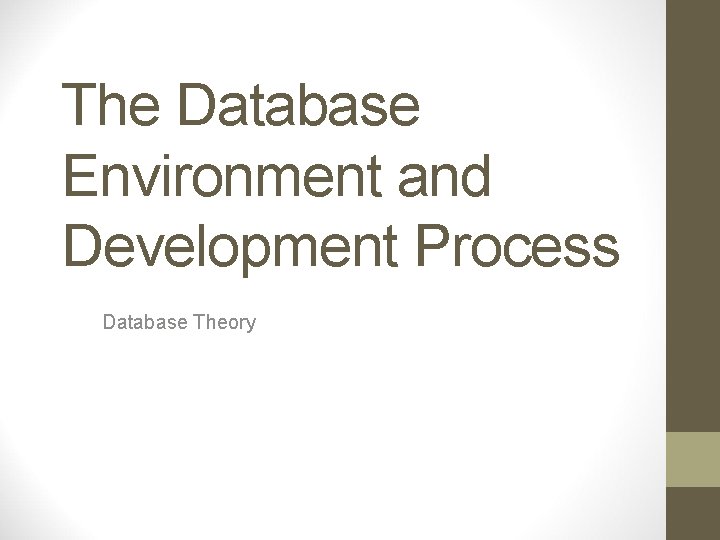 The Database Environment and Development Process Database Theory 