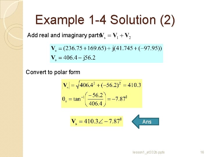 Example 1 -4 Solution (2) Add real and imaginary parts Convert to polar form