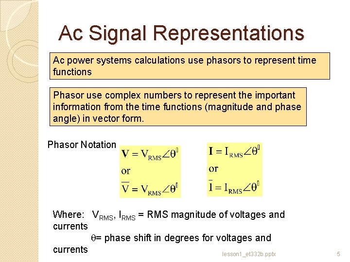 Ac Signal Representations Ac power systems calculations use phasors to represent time functions Phasor