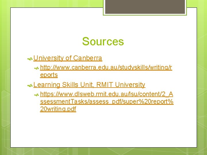 Sources University of Canberra http: //www. canberra. edu. au/studyskills/writing/r eports Learning Skills Unit, RMIT