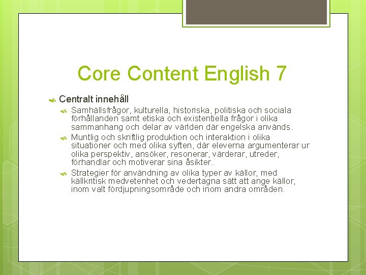 Core Content English 7 Centralt innehåll Samhällsfrågor, kulturella, historiska, politiska och sociala förhållanden samt