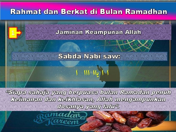 Rahmat dan Berkat di Bulan Ramadhan 1 Jaminan Keampunan Allah Sabda Nabi saw: ﺍ