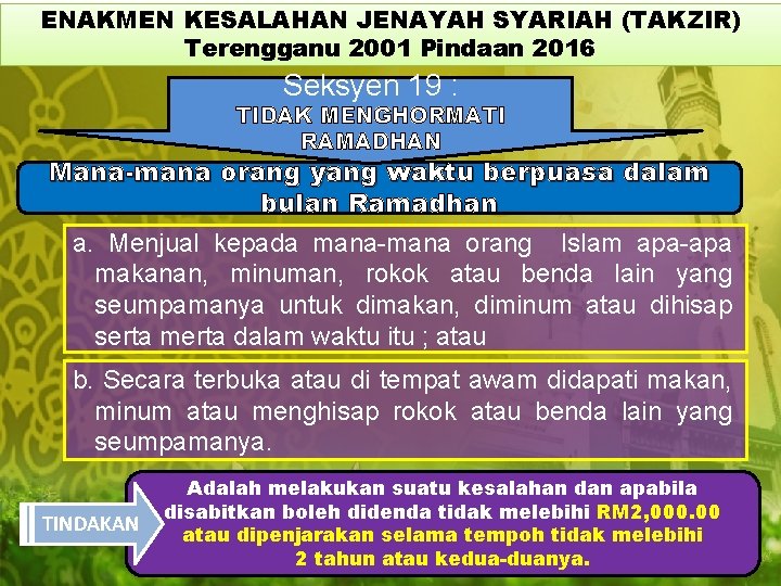 ENAKMEN KESALAHAN JENAYAH SYARIAH (TAKZIR) Terengganu 2001 Pindaan 2016 Seksyen 19 : TIDAK MENGHORMATI