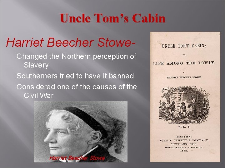 Uncle Tom’s Cabin Harriet Beecher Stowe. Changed the Northern perception of Slavery Southerners tried