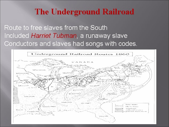 The Underground Railroad Route to free slaves from the South Included Harriet Tubman, a