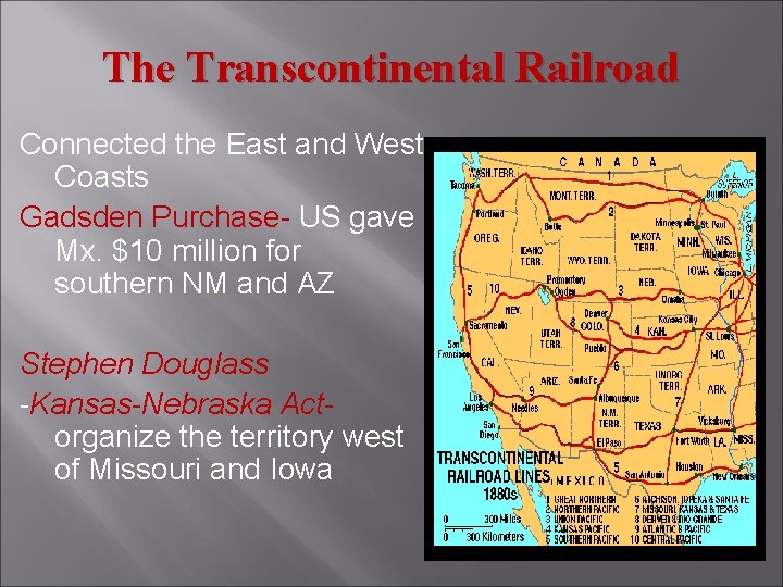 The Transcontinental Railroad Connected the East and West Coasts Gadsden Purchase- US gave Mx.