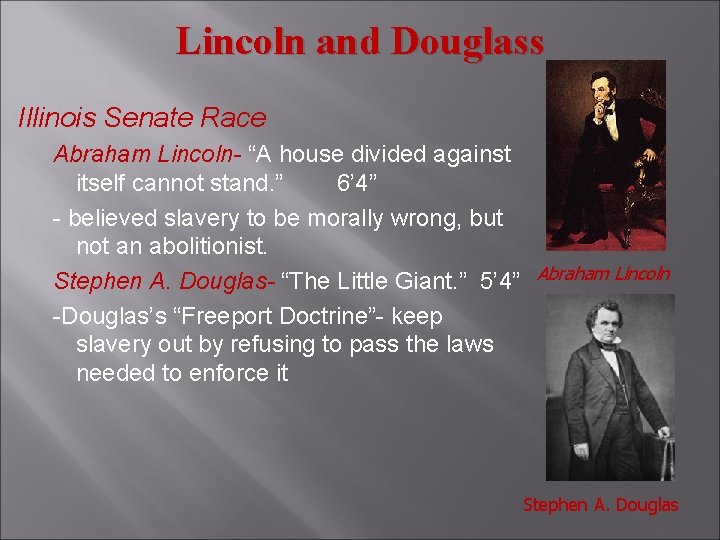 Lincoln and Douglass Illinois Senate Race Abraham Lincoln- “A house divided against itself cannot