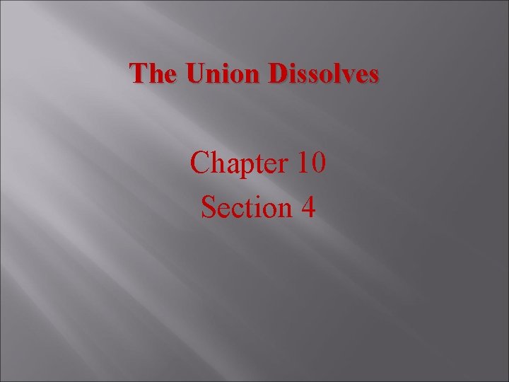 The Union Dissolves Chapter 10 Section 4 