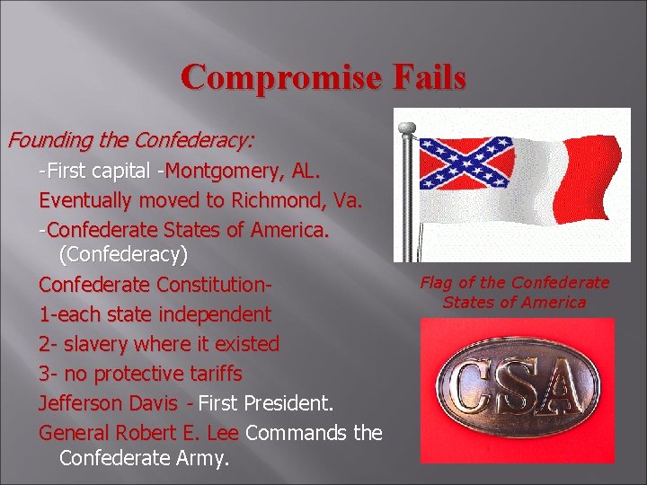 Compromise Fails Founding the Confederacy: -First capital -Montgomery, AL. Eventually moved to Richmond, Va.