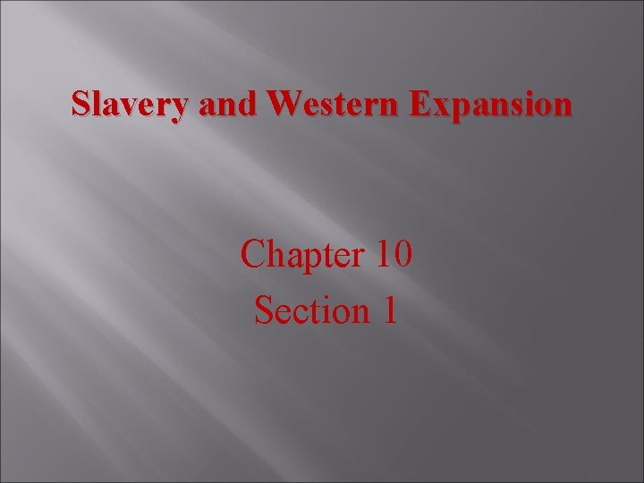 Slavery and Western Expansion Chapter 10 Section 1 