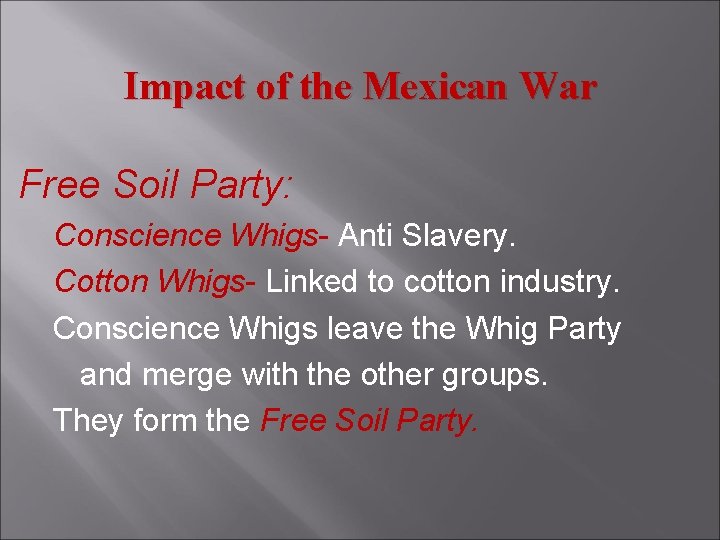 Impact of the Mexican War Free Soil Party: Conscience Whigs- Anti Slavery. Cotton Whigs-