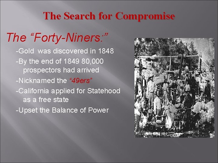 The Search for Compromise The “Forty-Niners: ” -Gold was discovered in 1848 -By the