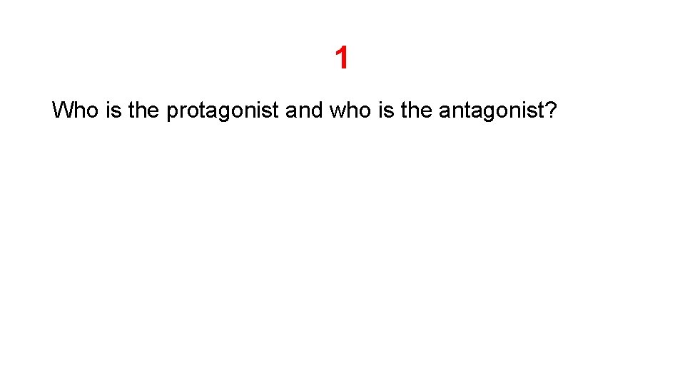 1 Who is the protagonist and who is the antagonist? 