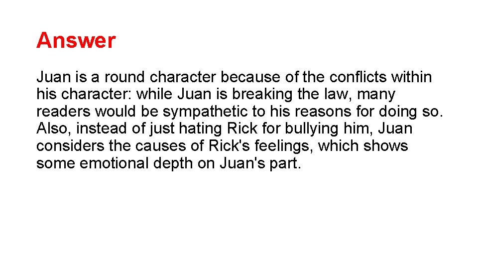 Answer Juan is a round character because of the conflicts within his character: while