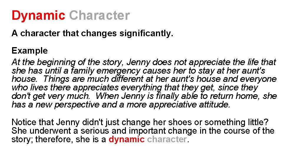 Dynamic Character A character that changes significantly. Example At the beginning of the story,