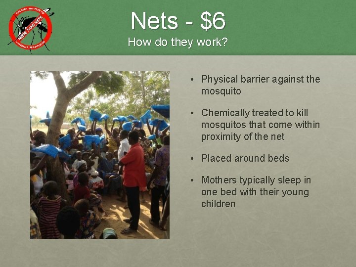 Nets - $6 How do they work? • Physical barrier against the mosquito •