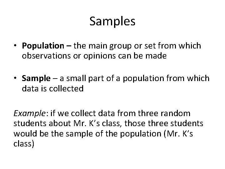 Samples • Population – the main group or set from which observations or opinions