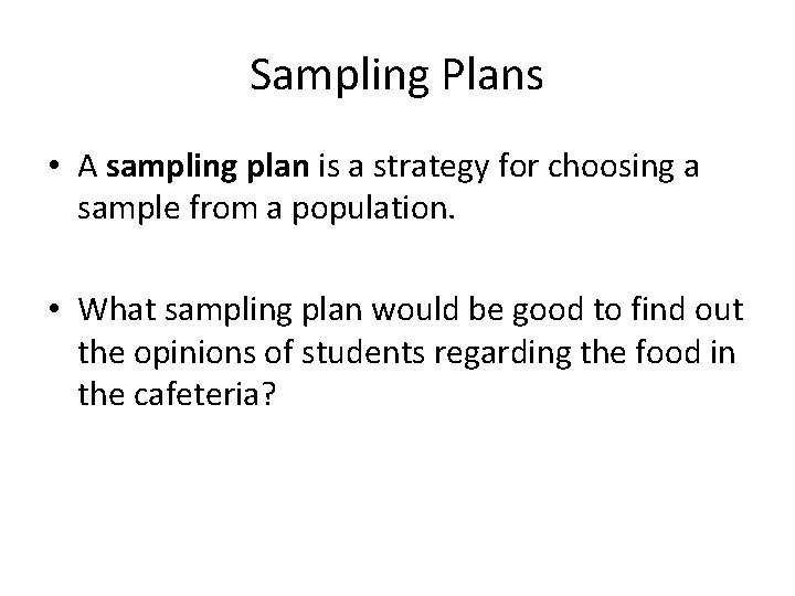 Sampling Plans • A sampling plan is a strategy for choosing a sample from