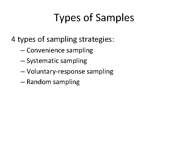 Types of Samples 4 types of sampling strategies: – Convenience sampling – Systematic sampling