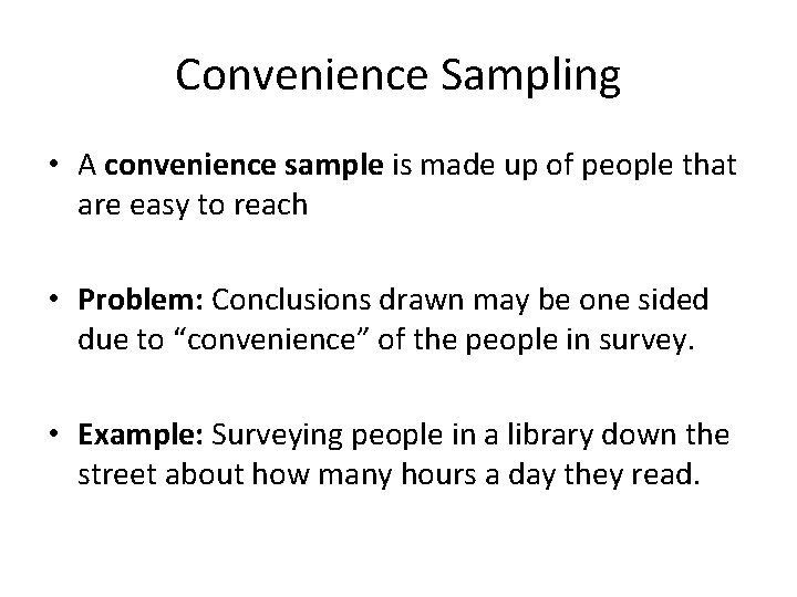 Convenience Sampling • A convenience sample is made up of people that are easy