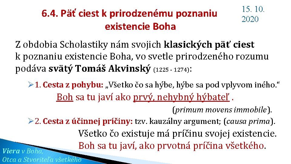 6. 4. Päť ciest k prirodzenému poznaniu existencie Boha 15. 10. 2020 Z obdobia