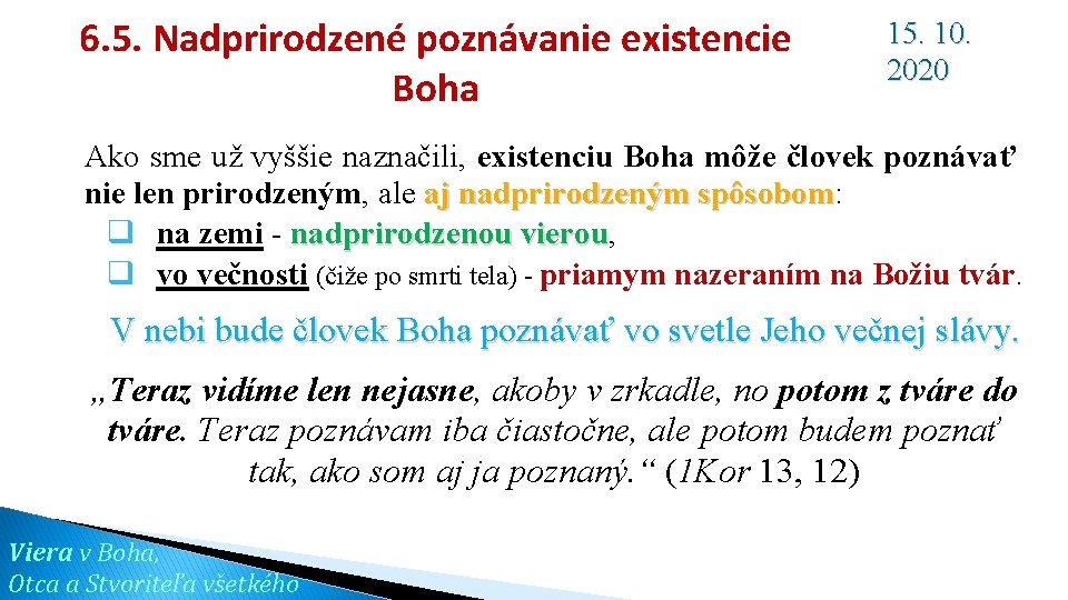 6. 5. Nadprirodzené poznávanie existencie Boha 15. 10. 2020 Ako sme už vyššie naznačili,