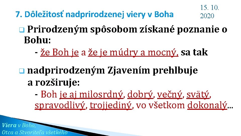 7. Dôležitosť nadprirodzenej viery v Boha 15. 10. 2020 q Prirodzeným spôsobom získané poznanie