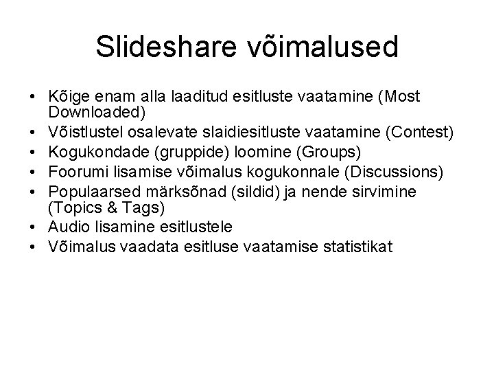 Slideshare võimalused • Kõige enam alla laaditud esitluste vaatamine (Most Downloaded) • Võistlustel osalevate