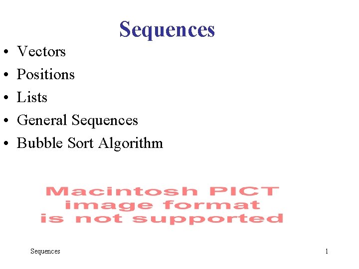 Sequences • • • Vectors Positions Lists General Sequences Bubble Sort Algorithm Sequences 1