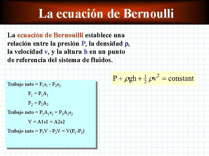 La ecuación de Bernoulli La ecuación de Bernouilli establece una relación entre la presión