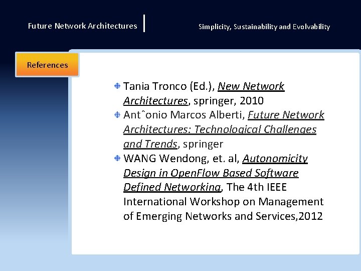 Future Network Architectures | Simplicity, Sustainability and Evolvability References Tania Tronco (Ed. ), New