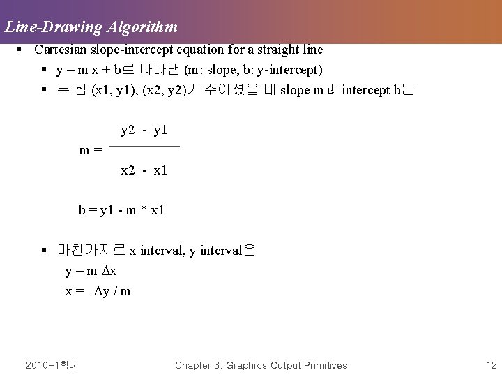 Line-Drawing Algorithm § Cartesian slope-intercept equation for a straight line § y = m