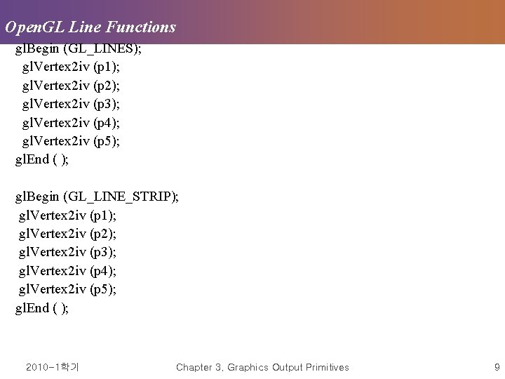 Open. GL Line Functions gl. Begin (GL_LINES); gl. Vertex 2 iv (p 1); gl.