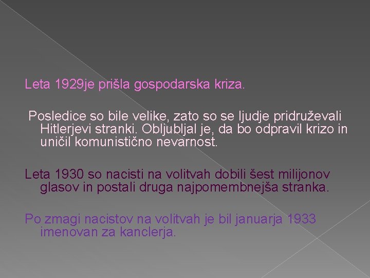 Leta 1929 je prišla gospodarska kriza. Posledice so bile velike, zato so se ljudje
