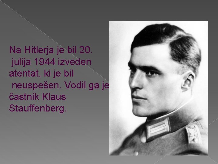 Na Hitlerja je bil 20. julija 1944 izveden atentat, ki je bil neuspešen. Vodil