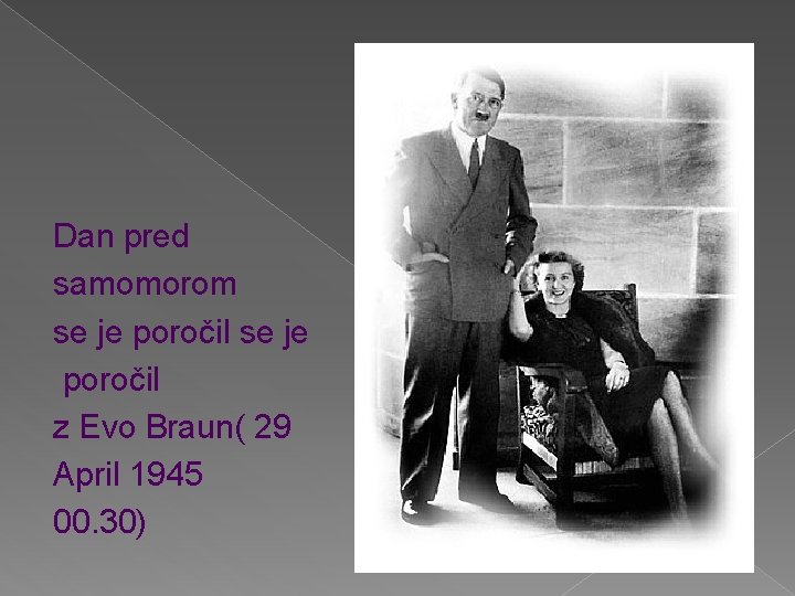 Dan pred samomorom se je poročil z Evo Braun( 29 April 1945 00. 30)