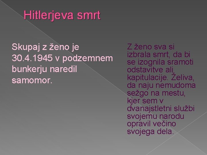 Hitlerjeva smrt Skupaj z ženo je 30. 4. 1945 v podzemnem bunkerju naredil samomor.